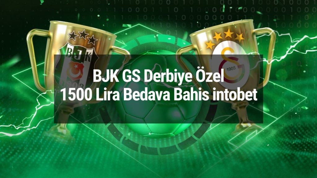 BJK GS Derbiye Özel 1500 Lira Bedava Bahis intobet