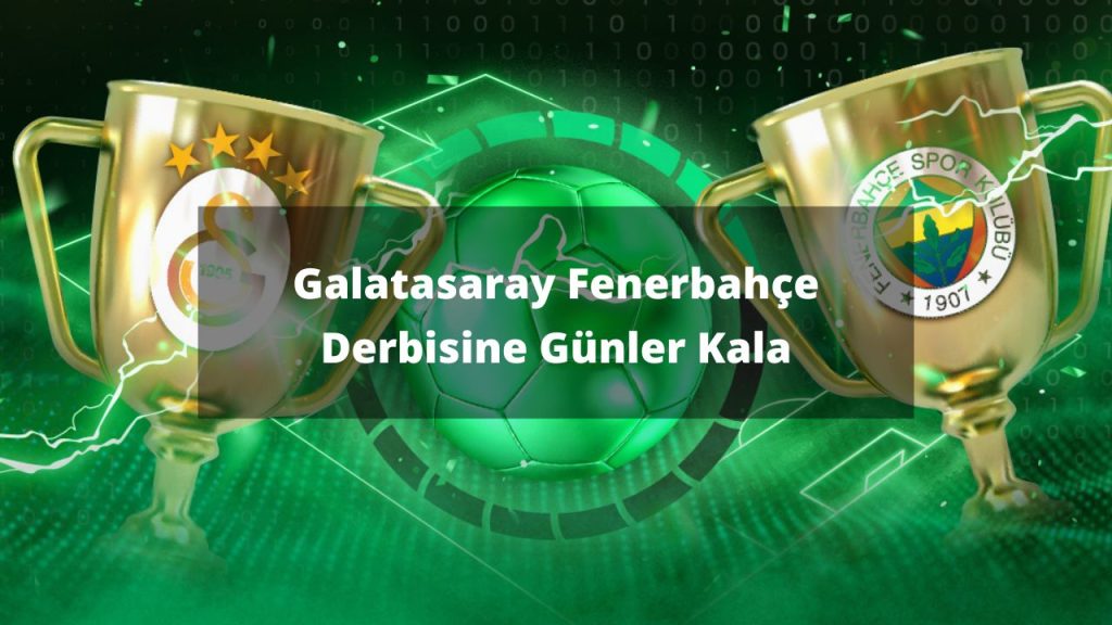 Galatasaray Fenerbahçe Derbisine Günler Kala